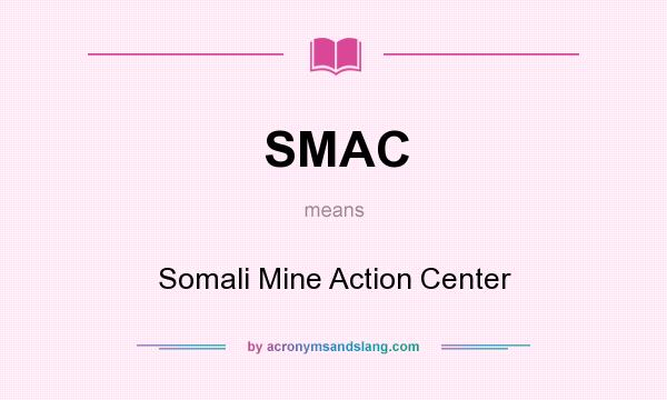 What does SMAC mean? It stands for Somali Mine Action Center