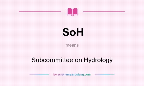 What does SoH mean? It stands for Subcommittee on Hydrology