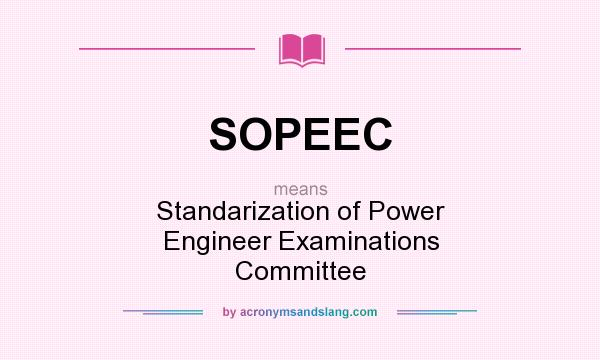 What does SOPEEC mean? It stands for Standarization of Power Engineer Examinations Committee