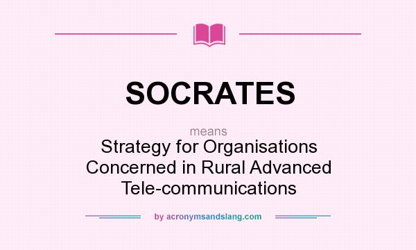 What does SOCRATES mean? It stands for Strategy for Organisations Concerned in Rural Advanced Tele-communications
