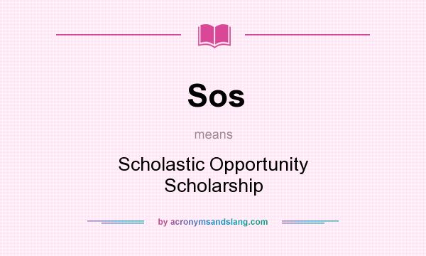 What does Sos mean? It stands for Scholastic Opportunity Scholarship