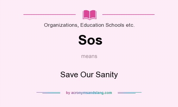 What does Sos mean? It stands for Save Our Sanity