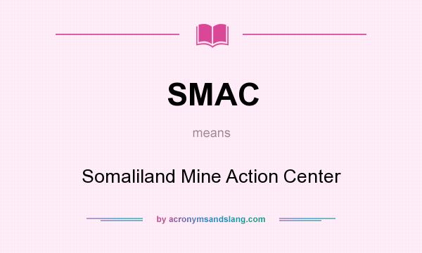 What does SMAC mean? It stands for Somaliland Mine Action Center