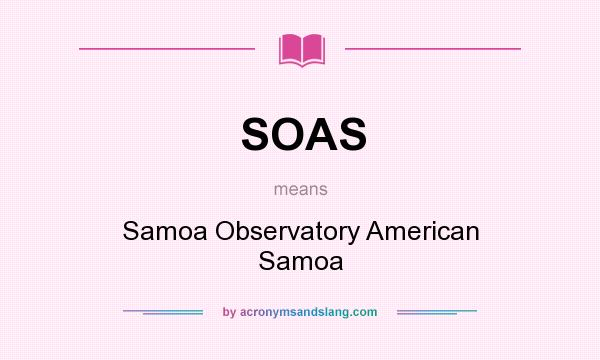 What does SOAS mean? It stands for Samoa Observatory American Samoa