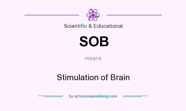 What does SOB mean? It stands for Stimulation of Brain