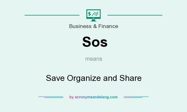 What does Sos mean? It stands for Save Organize and Share