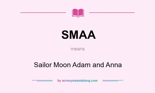 What does SMAA mean? It stands for Sailor Moon Adam and Anna