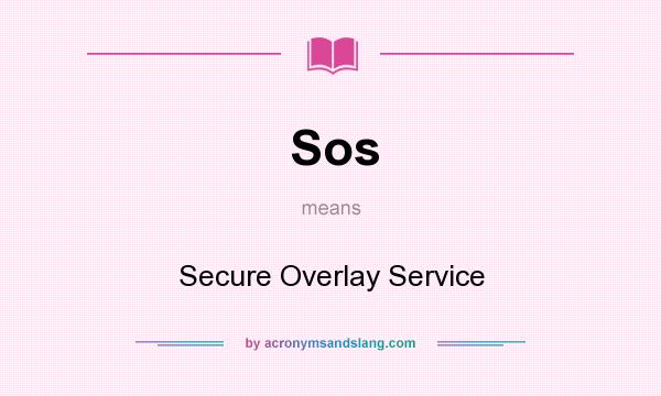 What does Sos mean? It stands for Secure Overlay Service