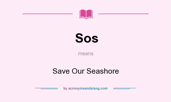 What does Sos mean? It stands for Save Our Seashore