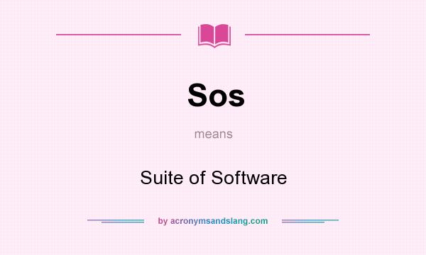 What does Sos mean? It stands for Suite of Software