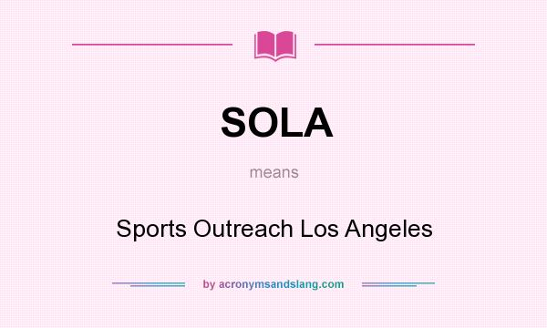 What does SOLA mean? It stands for Sports Outreach Los Angeles
