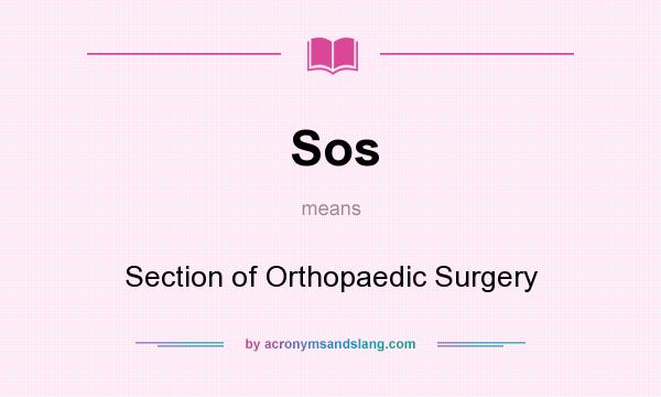 What does Sos mean? It stands for Section of Orthopaedic Surgery