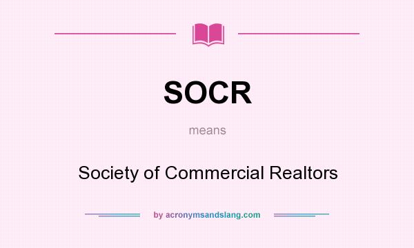 What does SOCR mean? It stands for Society of Commercial Realtors