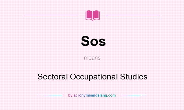 What does Sos mean? It stands for Sectoral Occupational Studies