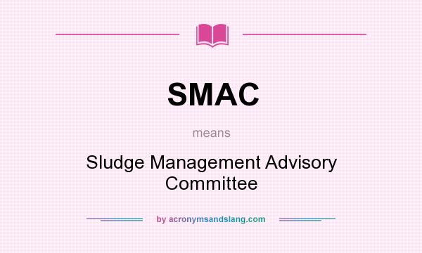 What does SMAC mean? It stands for Sludge Management Advisory Committee