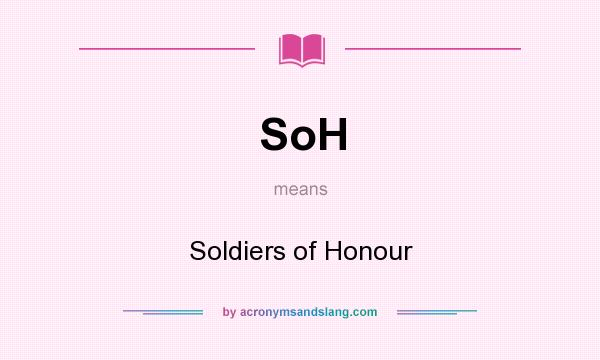 What does SoH mean? It stands for Soldiers of Honour