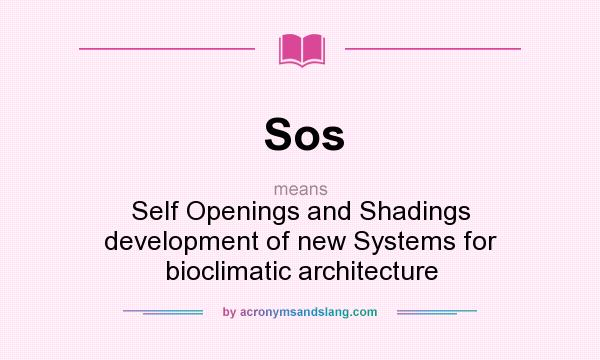 What does Sos mean? It stands for Self Openings and Shadings development of new Systems for bioclimatic architecture