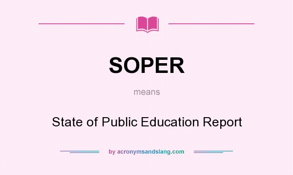 What does SOPER mean? It stands for State of Public Education Report