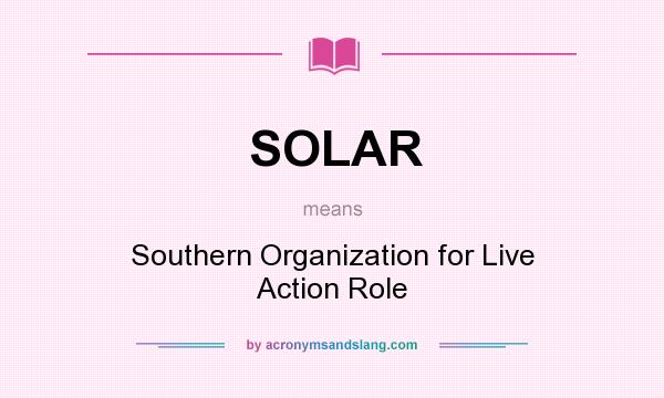 What does SOLAR mean? It stands for Southern Organization for Live Action Role