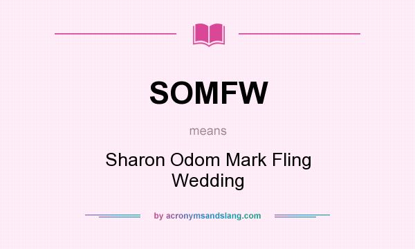 What does SOMFW mean? It stands for Sharon Odom Mark Fling Wedding
