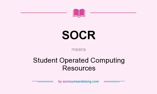 What does SOCR mean? It stands for Student Operated Computing Resources