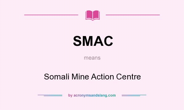 What does SMAC mean? It stands for Somali Mine Action Centre