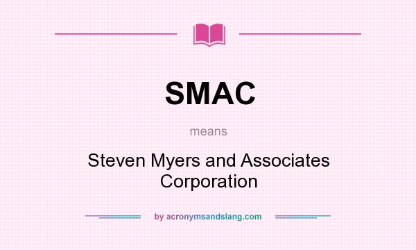 What does SMAC mean? It stands for Steven Myers and Associates Corporation