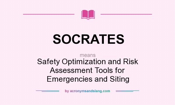 What does SOCRATES mean? It stands for Safety Optimization and Risk Assessment Tools for Emergencies and Siting