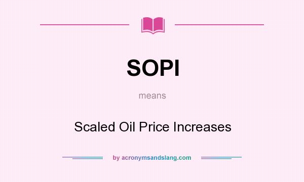 What does SOPI mean? It stands for Scaled Oil Price Increases