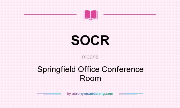 What does SOCR mean? It stands for Springfield Office Conference Room