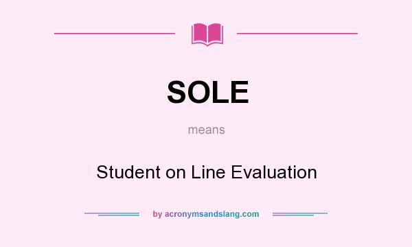 What does SOLE mean? It stands for Student on Line Evaluation