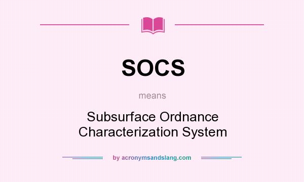 What does SOCS mean? It stands for Subsurface Ordnance Characterization System