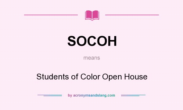 What does SOCOH mean? It stands for Students of Color Open House