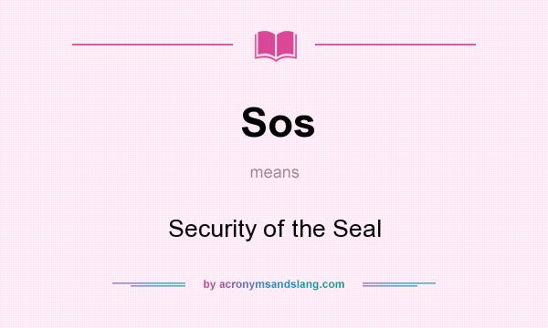 What does Sos mean? It stands for Security of the Seal