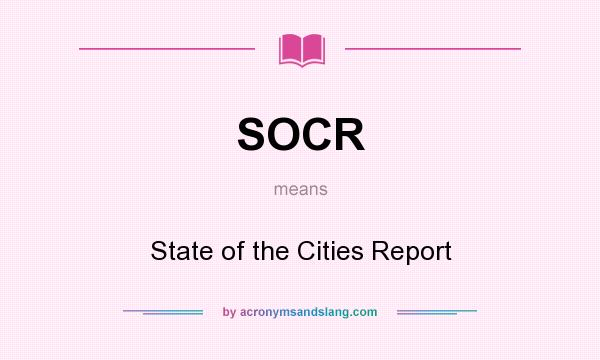 What does SOCR mean? It stands for State of the Cities Report