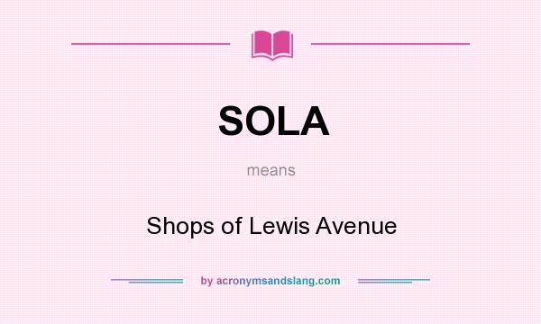What does SOLA mean? It stands for Shops of Lewis Avenue