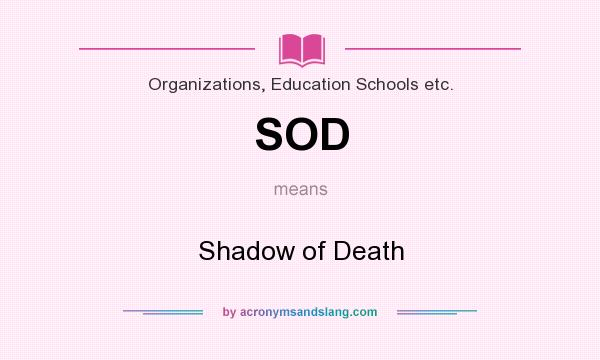What does SOD mean? It stands for Shadow of Death