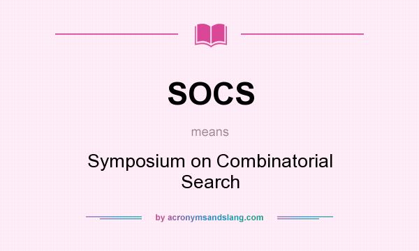 What does SOCS mean? It stands for Symposium on Combinatorial Search