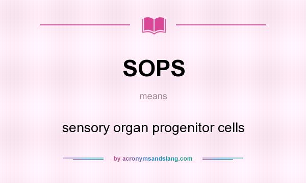 What does SOPS mean? It stands for sensory organ progenitor cells