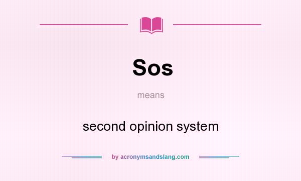 What does Sos mean? It stands for second opinion system