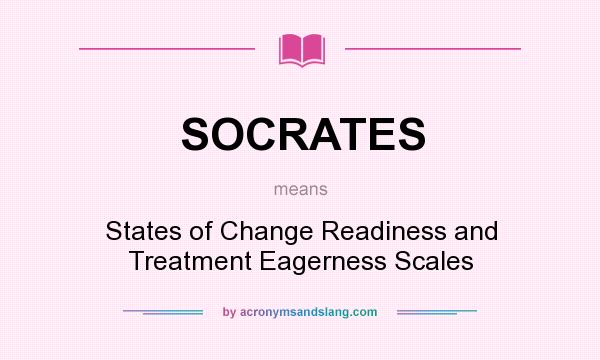 What does SOCRATES mean? It stands for States of Change Readiness and Treatment Eagerness Scales