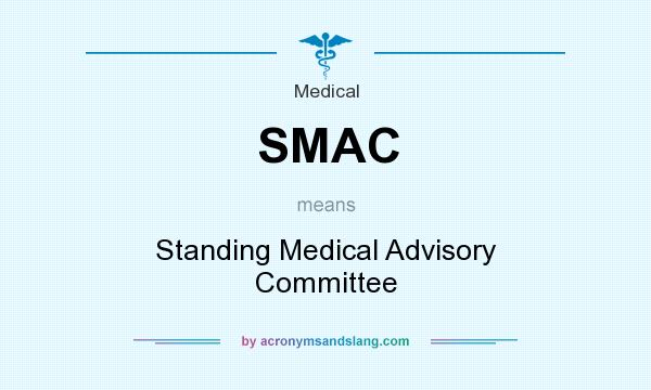 What does SMAC mean? It stands for Standing Medical Advisory Committee