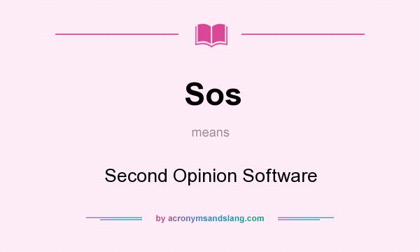 What does Sos mean? It stands for Second Opinion Software