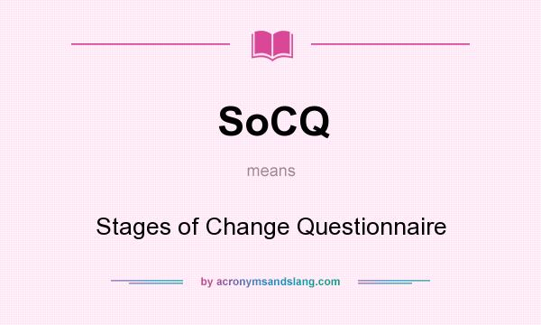 What does SoCQ mean? It stands for Stages of Change Questionnaire