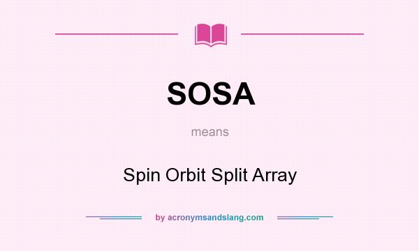 What does SOSA mean? It stands for Spin Orbit Split Array