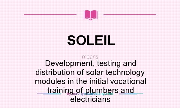 What does SOLEIL mean? It stands for Development, testing and distribution of solar technology modules in the initial vocational training of plumbers and electricians