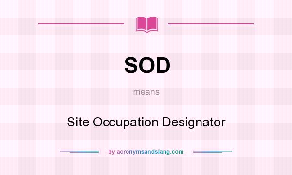 What does SOD mean? It stands for Site Occupation Designator