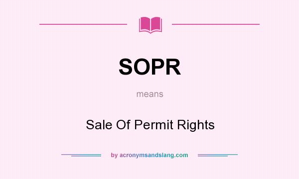 What does SOPR mean? It stands for Sale Of Permit Rights