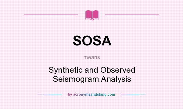 What does SOSA mean? It stands for Synthetic and Observed Seismogram Analysis