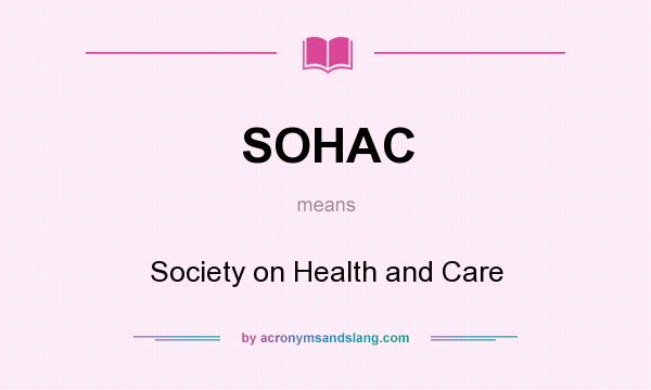 What does SOHAC mean? It stands for Society on Health and Care